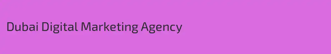 Dubai Digital Marketing Agency